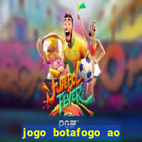 jogo botafogo ao vivo hd